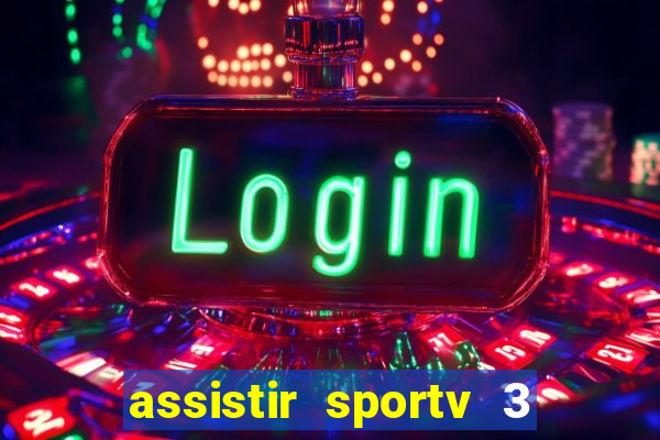 assistir sportv 3 ao vivo